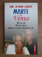 John Gray - Marte si Venus. 365 de zile, 365 de sfaturi pentru a-ti pastra dragostea vie