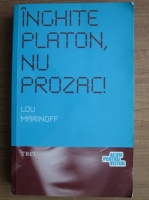 Lou Marinoff - Inghite Platon, nu Prozac!