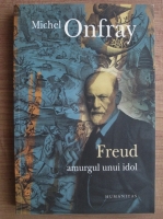 Michel Onfray - Freud: amurgul unui idol. Afabulatia freudiana