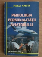 Mihai Anitei - Psihologia personalitatii aviatorului