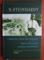 Nicolae Steinhardt - Calatoria unui fiu risipitor. Eseu romantat asupra neizbanzii