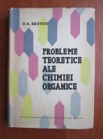 O. A. Reutov - Probleme teoretice ale chimiei organice