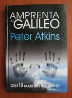 Anticariat: Peter Atkins - Amprenta lui Galileo. Cele 10 mari idei ale stiintei