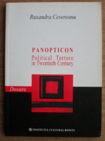 Ruxandra Cesereanu - Panopticon. Political torture in twentieth century