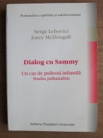 Serge Lebovici - Dialog cu Sammy. Un caz de psihoza infantila. Studiu psihanalitic