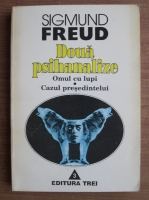 Sigmund Freud - Doua psihanalize. Omul cu lupi. Cazul presedintelui