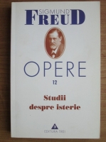 Sigmund Freud - Opere, volumul 12: Studii despre isterie