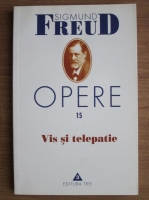 Sigmund Freud - Opere, volumul 15: Vis si telepatie
