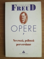Sigmund Freud - Opere, volumul 7: Nevroza, psihoza, perversiune