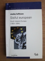 Anticariat: Stanley Hoffmann - Sisiful european. Studii despre Europa (1964-1994)