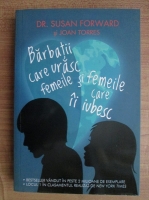 Susan Forward - Barbati care urasc femeile si femeile care ii iubesc