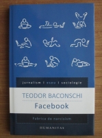 Anticariat: Teodor Baconschi - Facebook. Fabrica de narcisism