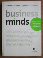 Tom Brown - Business Minds. Intra in mintea celor mai mari ganditori de management