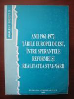 Analele Sighet 9. Anii 1961-1972. Tarile Europei de Est, intre sperantele reformei si realitatea stagnarii