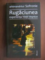 Arhimandritul Sofronie - Rugaciunea experienta vietii vesnice