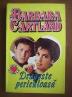 Barbara Cartland - Dragoste periculoasa