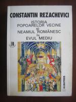 Constantin Rezachevici - Istoria popoarelor vecine si neamul romanesc in evul mediu