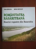 Dan Barcea - Romanitatea rasariteana (biserici rupestre din Basarabia)