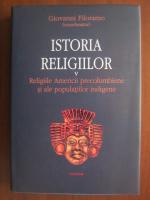 Giovanni Filoramo - Istoria religiilor, volumul 5: religiile Americii precolumbiene si ale populatiilor indigene