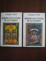 Jacques Paul - Biserica si cultura in Occident (2 volume)