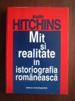 Keith Hitchins - Mit si realitate in istoriografia romaneasca