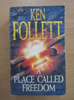 Ken Follett - A place called freedom