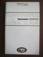 Anticariat: Konstantin Leontiev - Bizantinismul si lumea slava