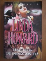 Anticariat: Linda Howard - Periculos de indragostita