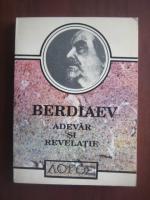 Nikolai Berdiaev - Adevar si revelatie