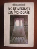 Richard Wurmbrand - 100 de meditatii din inchisoare