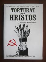 Richard Wurmbrand - Torturat pentru Hristos