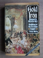 Fritz Stern - Gold an Iron. Bismarck, Bleichroder, and the building of the german empire