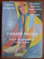Samir Megally - L'Arabe facile. Cours de grammaire et exercices