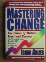 Ichak Adizes - Mastering change. The power of mutual trust and respect in personal life, family life, business and society