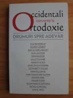 Occidentali convertiti la Ortodoxie. Drumuri spre adevar