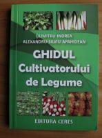 Dumitru Indrea - Ghidul cultivatorului de legume