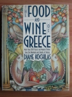 Diane Kochilas - The food and wine of Greece. More than 300 classic and modern dishes from the mainland and islands of Greece
