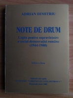 Adrian Dimitriu - Note de drum. Lupta pentru supravietuire a social-democratiei romane (1944-1980)