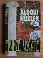 Anticariat: Aldous Huxley - Frunze uscate