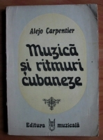 Alejo Carpentier - Muzica si ritmuri cubaneze