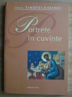 Arhim. Timotei Aioanei - Portrete in cuvinte