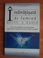 Anticariat: Betty J. Eadie - Imbratisata de lumina