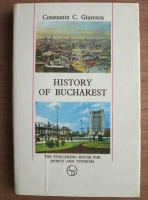 Anticariat: Constantin C. Giurescu - History of Bucharest
