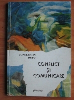 Anticariat: Constantin Dupu - Conflict si comunicare