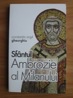 Constantin Virgil Gheorghiu - Sfantul Ambrozie al Milanului