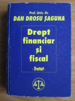 Dan Drosu Saguna - Drept financiar si fiscal. Tratat