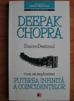 Deepak Chopra - Sincro destinul, cum sa exploatezi puterea infinita a coincidentelor
