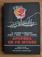 Dr. Grigore Ploesteanu - Epopeea de pe Mures