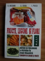 Dumitru Beceanu - Fructe, legume si flori. Metode de prelungire a pastrarii in stare proaspata. Conserve de legume si fructe