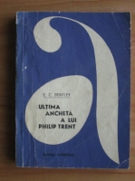 E. C. Bentley - Ultima ancheta a lui Philip Trent